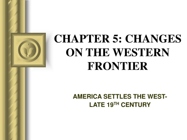 CHAPTER 5: CHANGES ON THE WESTERN FRONTIER