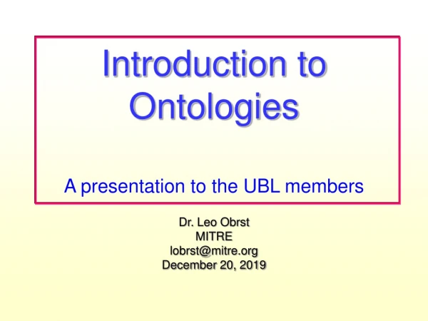 Introduction to Ontologies A presentation to the UBL members