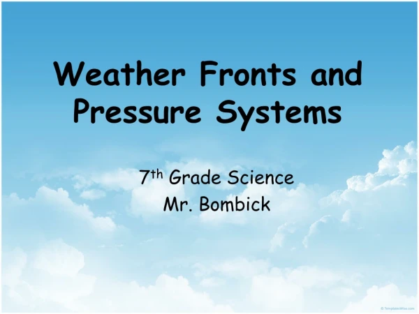 Weather Fronts and  Pressure Systems