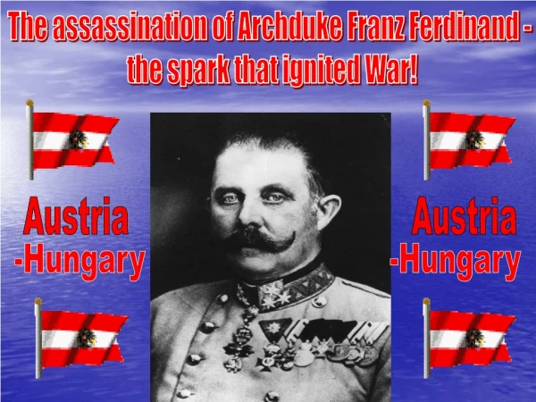 The assassination of Archduke Franz Ferdinand -  the spark that ignited War!