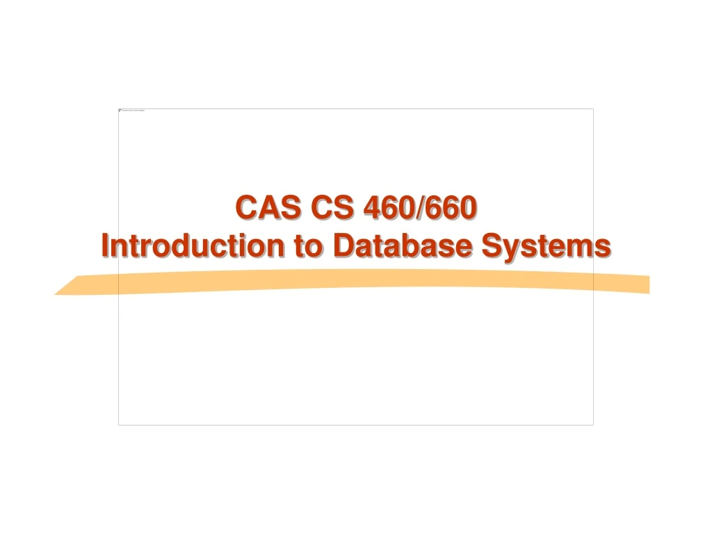 cas cs 460 660 introduction to database systems