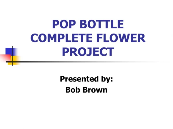 POP BOTTLE  COMPLETE FLOWER  PROJECT