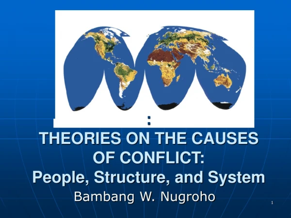 : THEORIES ON THE CAUSES  OF CONFLICT:  People, Structure, and System