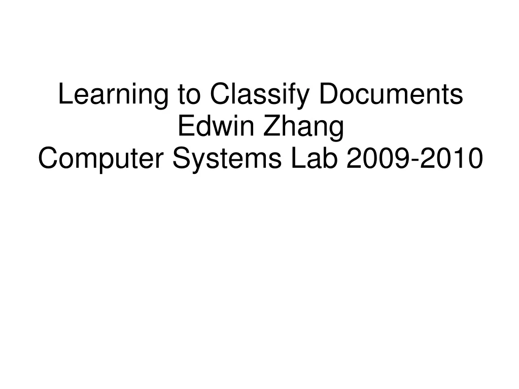 learning to classify documents edwin zhang computer systems lab 2009 2010