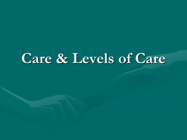 Care &amp; Levels of Care