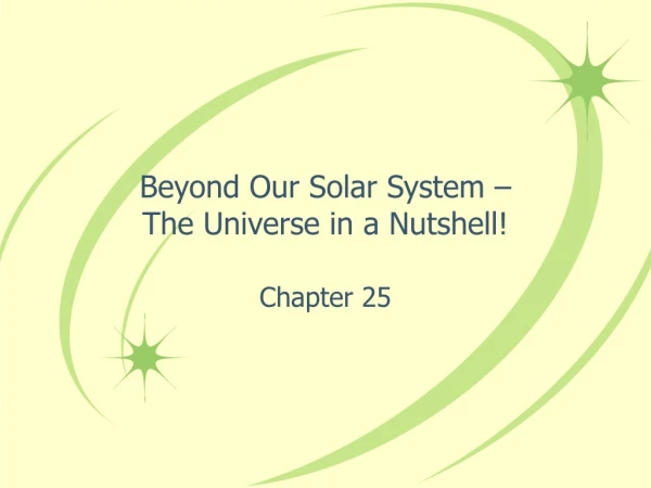 Beyond Our Solar System –  The Universe in a Nutshell!