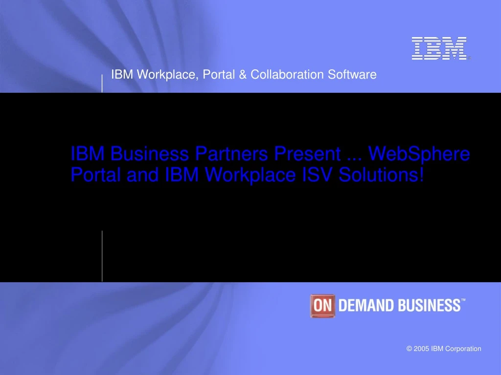 ibm business partners present websphere portal and ibm workplace isv solutions