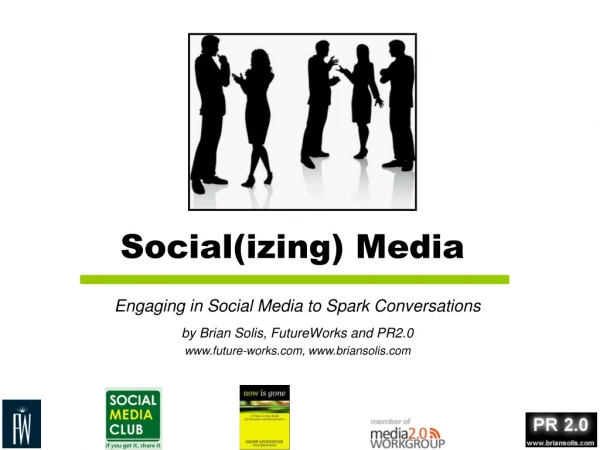 Engaging in Social Media to Spark Conversations by Brian Solis, FutureWorks and PR2.0