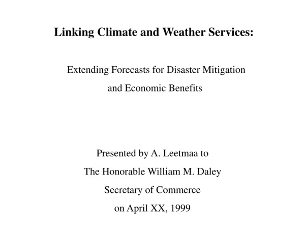 Linking Climate and Weather Services:    Extending Forecasts for Disaster Mitigation