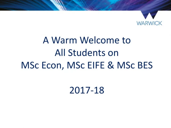 A Warm Welcome to  All Students on  MSc Econ, MSc EIFE &amp; MSc BES  2017-18