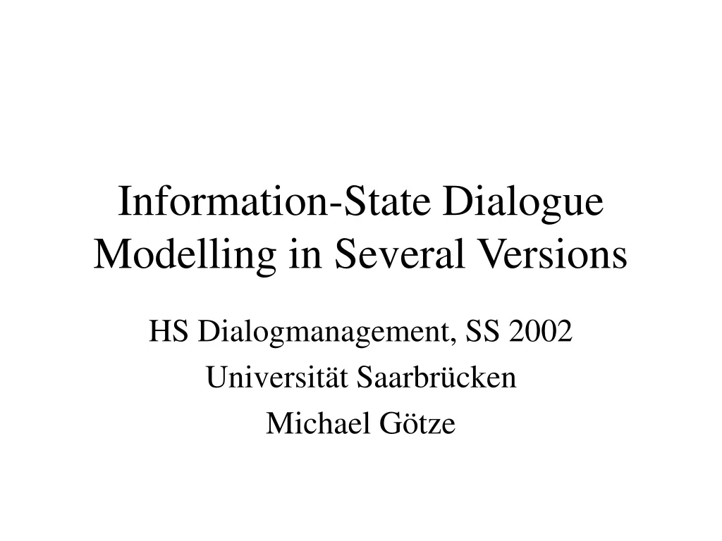 information state dialogue modelling in several versions
