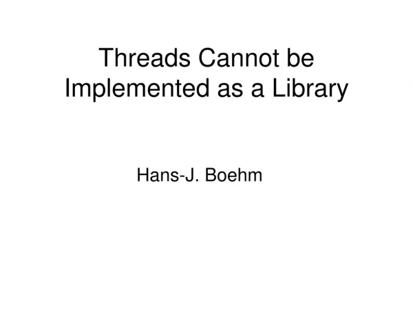 Threads Cannot be Implemented as a Library