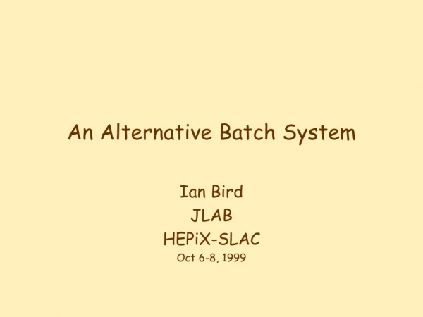 An Alternative Batch System
