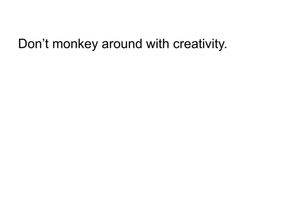 Don’t monkey around with creativity.
