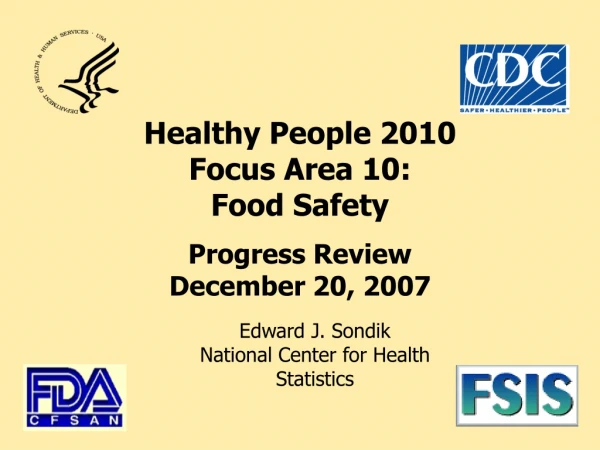 Healthy People 2010  Focus Area 10: Food Safety Progress Review December 20, 2007