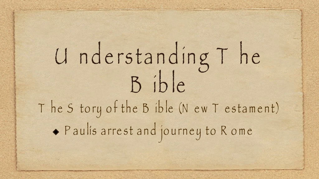 understanding the bible the story of the bible new testament paul s arrest and journey to rome