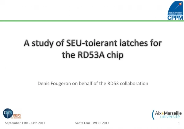 A study of SEU-tolerant latches for the RD53A chip