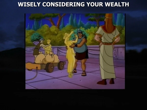 WISELY CONSIDERING YOUR WEALTH