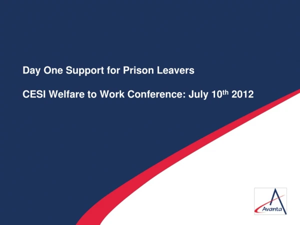 Day One Support for Prison Leavers CESI Welfare to Work Conference: July 10 th  2012