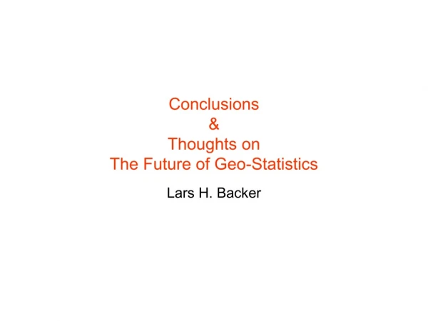 Conclusions &amp; Thoughts on The Future of Geo-Statistics