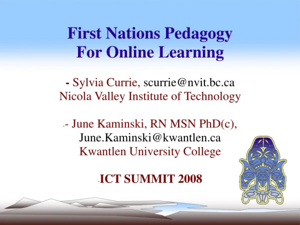 First Nations Pedagogy For Online Learning -  Sylvia Currie,  scurrie@nvit.bc
