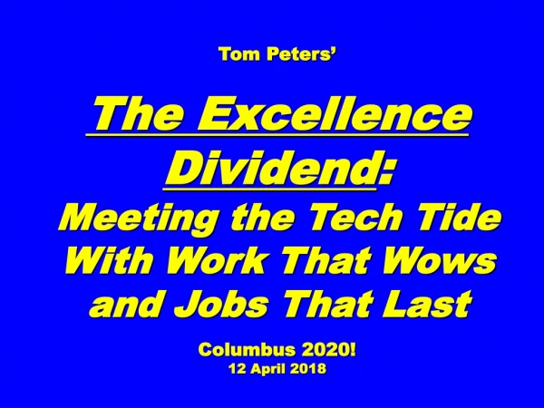 Tom Peters’ The Excellence Dividend : Meeting the Tech Tide With Work That Wows and Jobs That Last