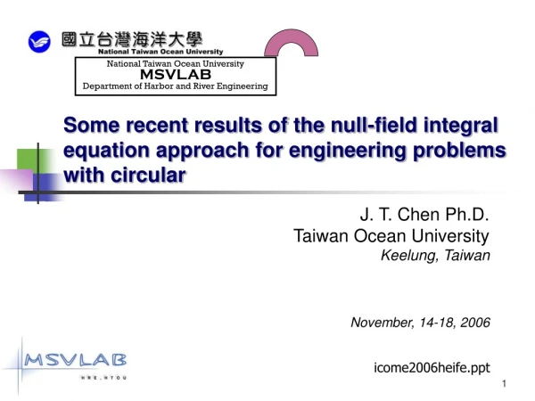 J. T. Chen Ph.D.  Taiwan Ocean University Keelung, Taiwan November, 14-18, 2006