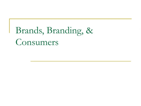 Brands, Branding, &amp; Consumers