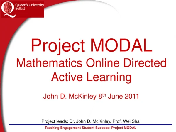 Project MODAL Mathematics Online Directed Active Learning John D. McKinley 8 th  June 2011
