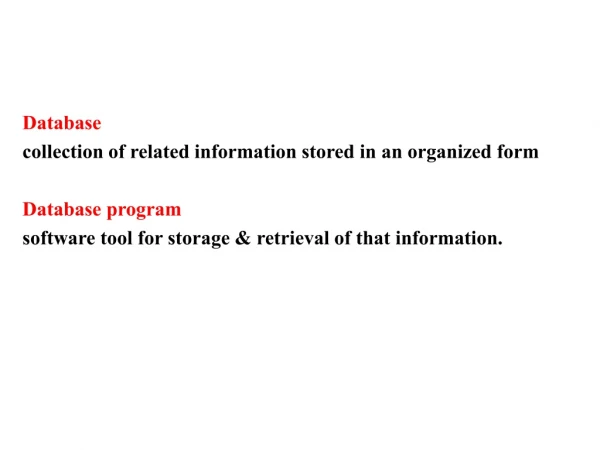 Database collection of related information stored in an organized form Database program