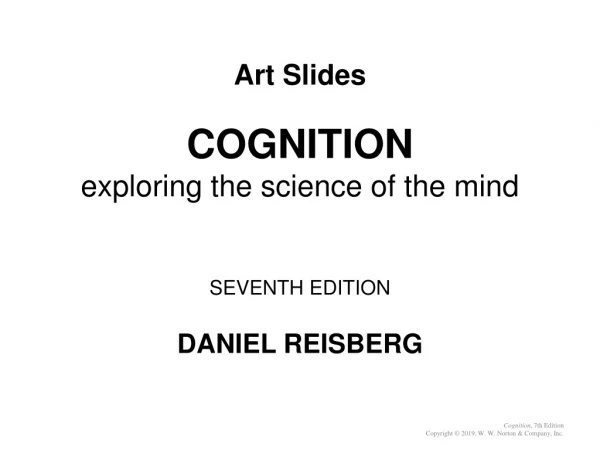 Art Slides COGNITION exploring the science of the mind SEVENTH EDITION DANIEL REISBERG