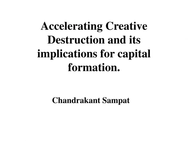 Accelerating Creative Destruction and its implications for capital formation.