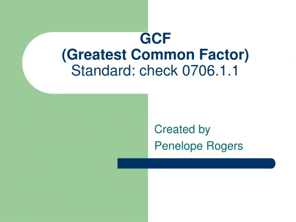 GCF (Greatest Common Factor) Standard: check 0706.1.1