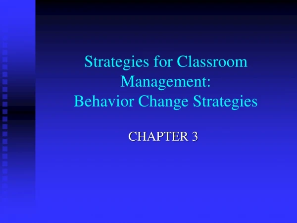 Strategies for Classroom Management:  Behavior Change Strategies