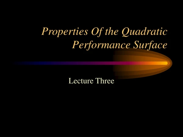 Properties Of the Quadratic Performance Surface