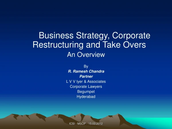 Business Strategy, Corporate Restructuring and Take Overs An Overview  By R. Ramesh Chandra