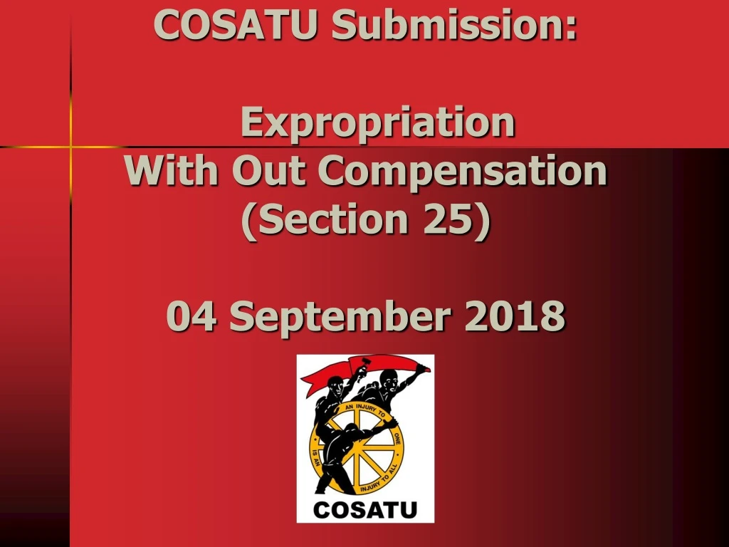 cosatu submission expropriation with out compensation section 25 04 september 2018