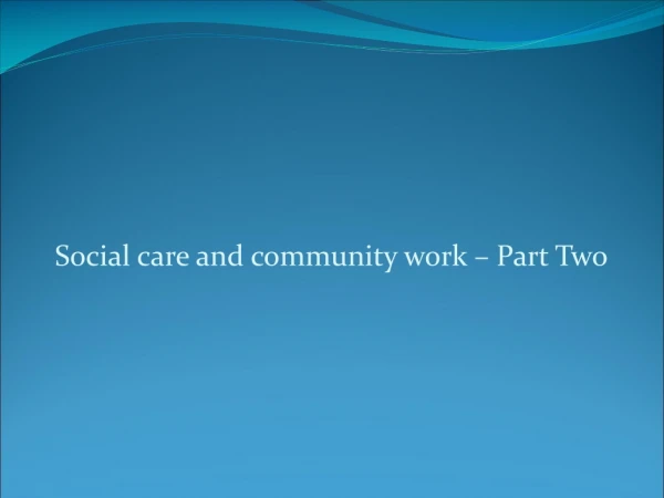 Social care and community work – Part Two