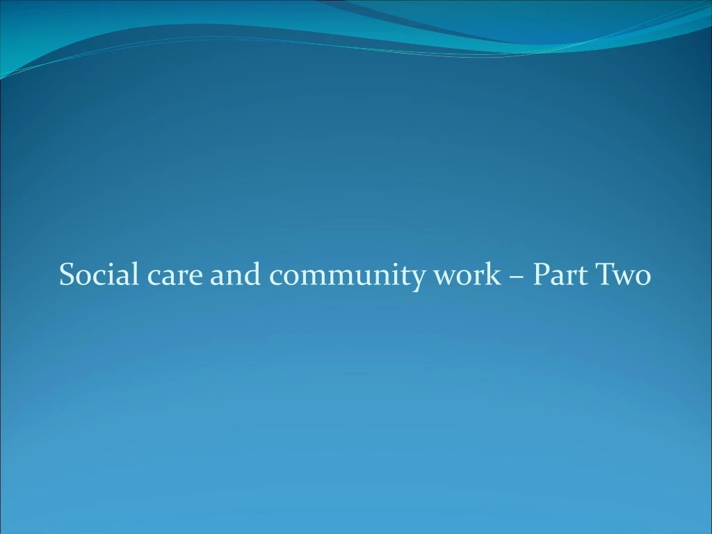 social care and community work part two