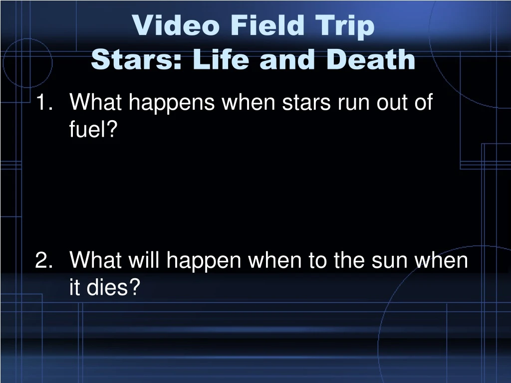 video field trip stars life and death