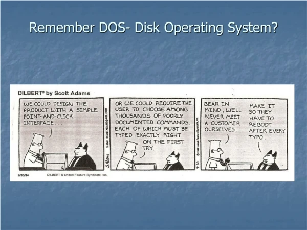 Remember DOS- Disk Operating System?