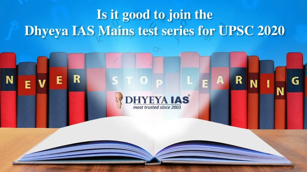 is it good to join the dhyeya ias mains test series for upsc 2020