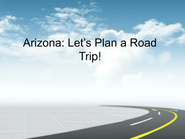 Arizona: Let’s Plan a Road Trip!