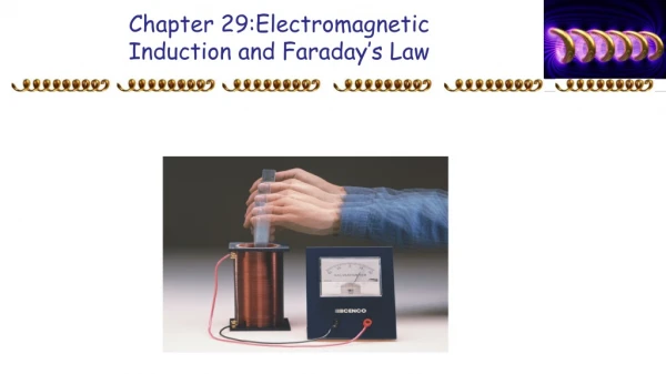 Chapter 29:Electromagnetic Induction and Faraday’s Law