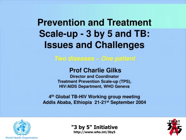 Prevention and Treatment Scale-up - 3 by 5 and TB: Issues and Challenges