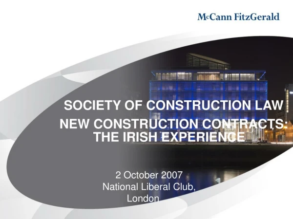 SOCIETY OF CONSTRUCTION LAW   NEW CONSTRUCTION CONTRACTS:    THE IRISH EXPERIENCE