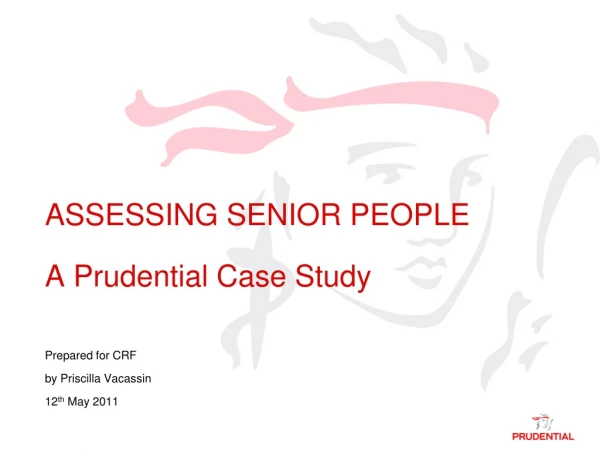 ASSESSING SENIOR PEOPLE A Prudential Case Study