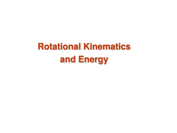 Rotational Kinematics and Energy