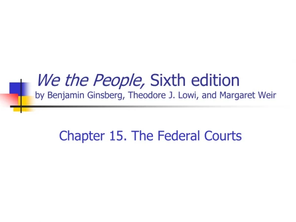 We the People,  Sixth edition by Benjamin Ginsberg, Theodore J. Lowi, and Margaret Weir