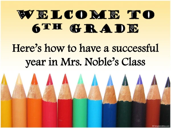 Here’s how to have a successful  year  in Mrs. Noble’s Class